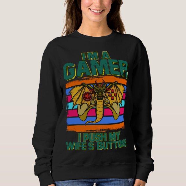 I m A Gamer I Push My Wife s Buttons Video Gamer H Sweatshirt (Front)