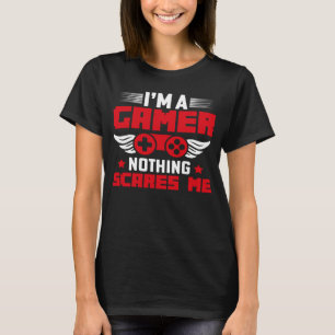 I m a Gamer nothing scares me T-Shirt