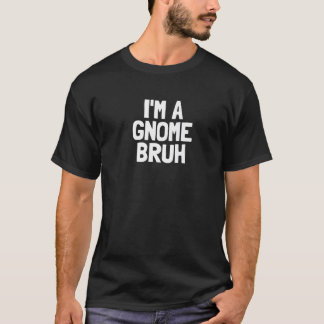 I m A Gnome Bruh Funny Halloween Boys Gnome Costum T-Shirt
