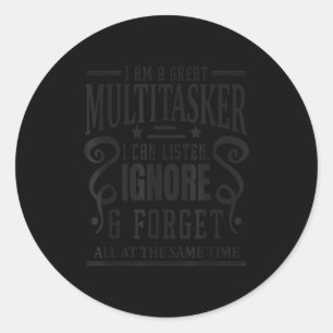I’m A Great Multitasker, Sarcastic Quotes Funny Classic Round Sticker