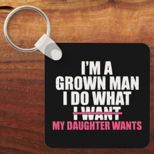 I’m A Grown Man I Do What My Daughter Wants Funny  Key Ring