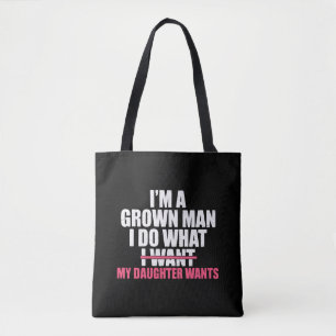 I’m A Grown Man I Do What My Daughter Wants Funny  Tote Bag