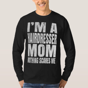 I m A Hairdresser Mom Nothing Scares Me  Barbering T-Shirt