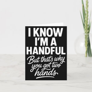 I’m A Handful Funny Sy Hands Quote Bold Flirty Wom Card