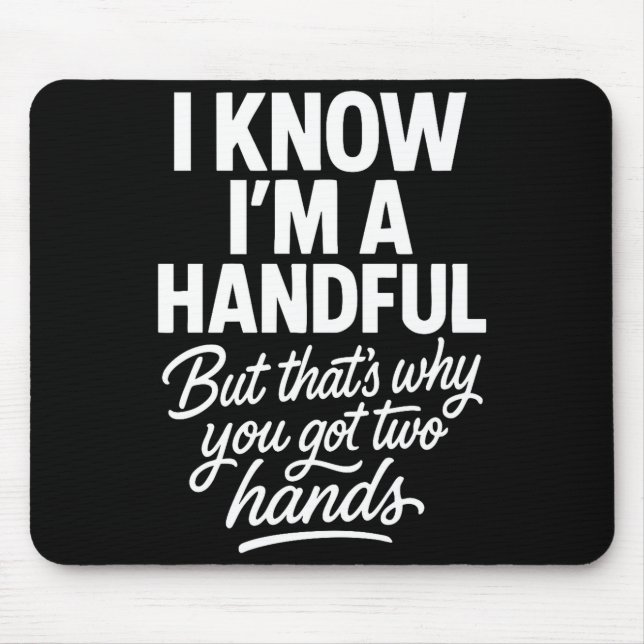 I’m A Handful Funny Sy Hands Quote Bold Flirty Wom Mouse Pad (Front)