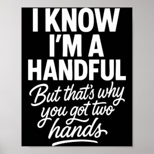I’m A Handful Funny Sy Hands Quote Bold Flirty Wom Poster