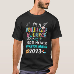 I m A Health Care Worker This Is My Week Happy Nur T-Shirt