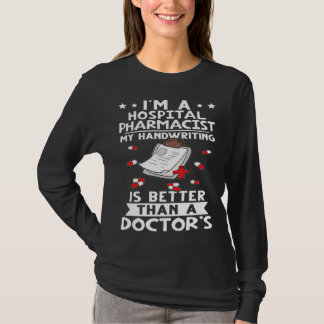 I m A Hospital Pharmacist Handwriting Is Better Do T-Shirt