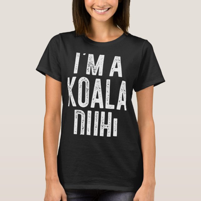 I m A Koala Duh  Costume T-Shirt (Front)