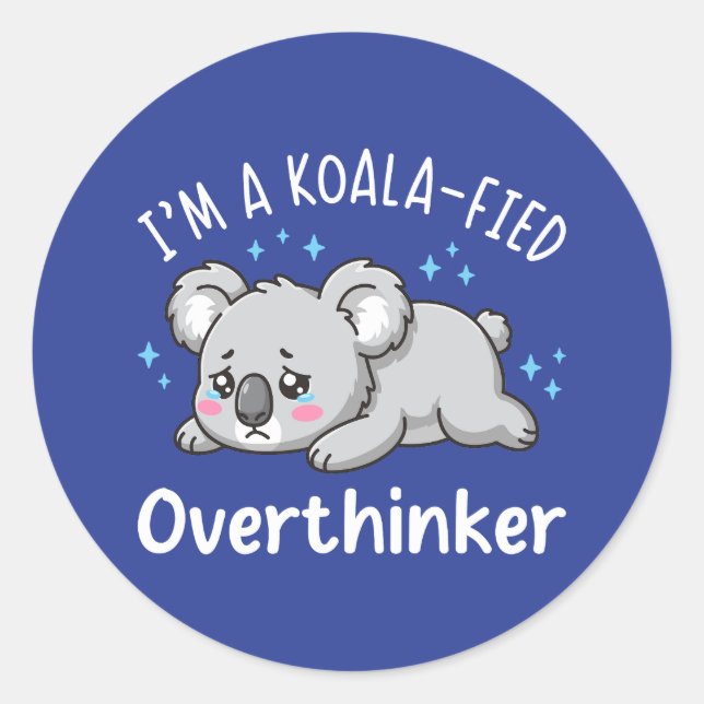 I’m A Koala-fied Overthinker - Cute Sad Koala Classic Round Sticker (Front)