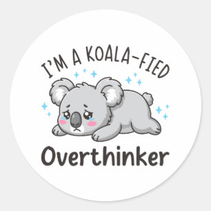 I’m A Koala-fied Overthinker - Cute Sad Koala Classic Round Sticker