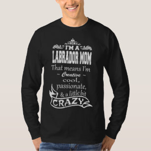 I M A Labrador Mum That Means I M Creative Cool Pa T-Shirt