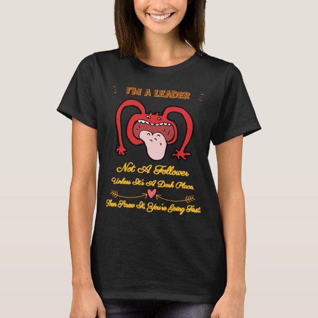 I m A Leader Not A Follower  Saying T-Shirt (Front)