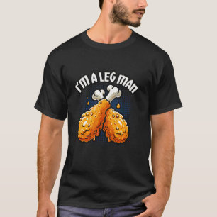 I m A Leg Man Funny Chicken Wing Lover T Shirt