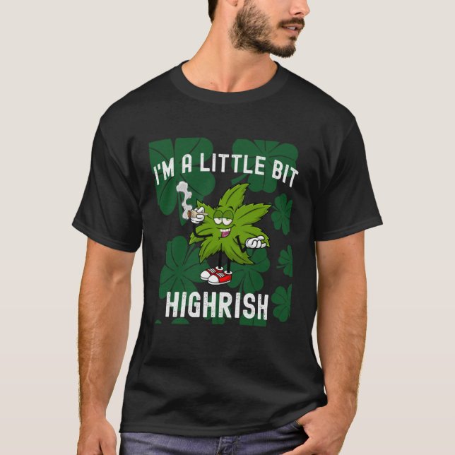I m A Little Bit Highrish Unique Saint Patricks Da T-Shirt (Front)