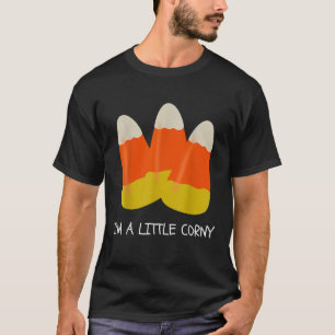 I m A Little Corny Candy Corn Funny Halloween T S T-Shirt