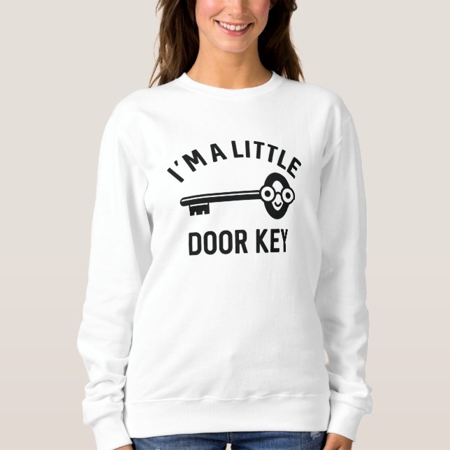 I’m A Little Door Key Sweatshirt (Front)