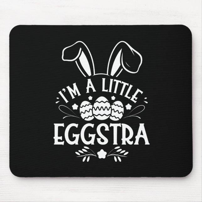 I’m A Little Eggstra Funny Rabbit Easter Bunny Mouse Pad (Front)