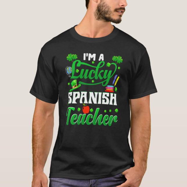 I M A Lucky Spanish Teacher Funny St Patrick S Day T-Shirt (Front)