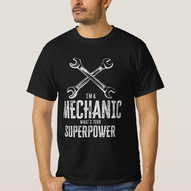 I`m a mechanic, what`s your superpower Funny T-Shirt (Front)
