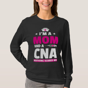 I´m A Mom And A CNA Nothing Scares Me For Medical T-Shirt