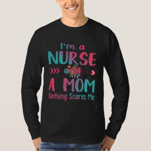 I m A Mom and A Nurse Nothing Scares Me  Nurse T-Shirt