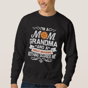I m A Mom Grandma And Great Nothing Scares Me Sweatshirt
