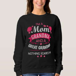 I M A Mom Grandma Great Nothing Scares Me Mother S Sweatshirt