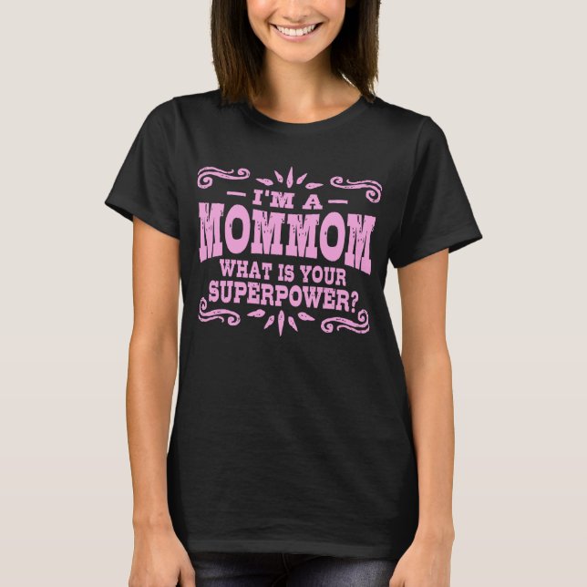 I’m A MomMom What Is Your Superpower T-Shirt (Front)
