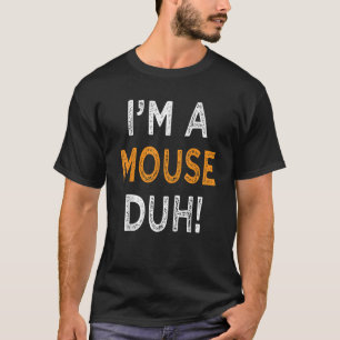 I m A Mouse Duh Halloween Costume Easy Funny For M T-Shirt