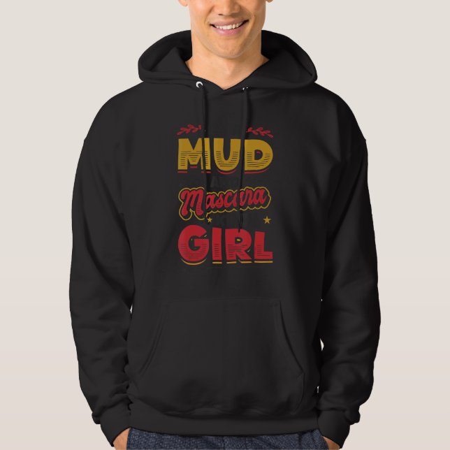 I´m A Mud And Mascara Kinda Girl 1 Hoodie (Front)