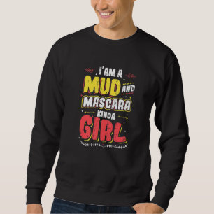 I´m A Mud And Mascara Kinda Girl Sweatshirt