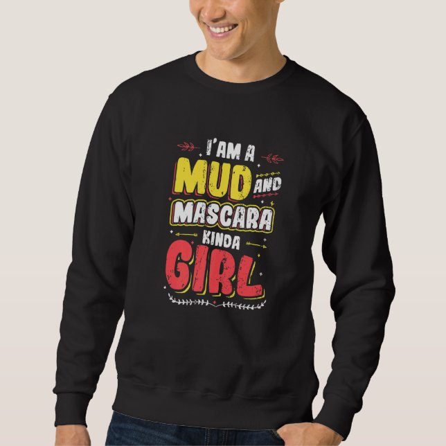 I´m A Mud And Mascara Kinda Girl Sweatshirt (Front)
