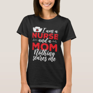 I m A Mum And A Nurse Nothing Scares Me Mothers Da T-Shirt