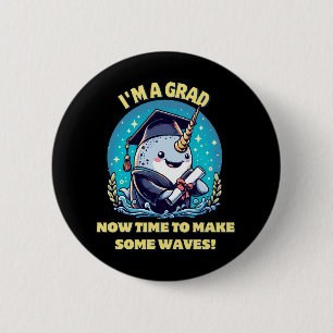 I m a narwhal graduate! Now time to make some wave 6 Cm Round Badge