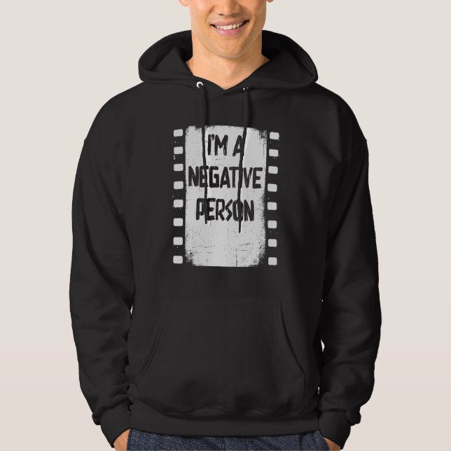 I m A Negative Person Old Camera Roll  Photographe Hoodie (Front)