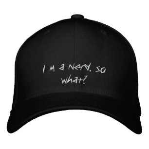 I´m a nerd, so what? embroidered hat