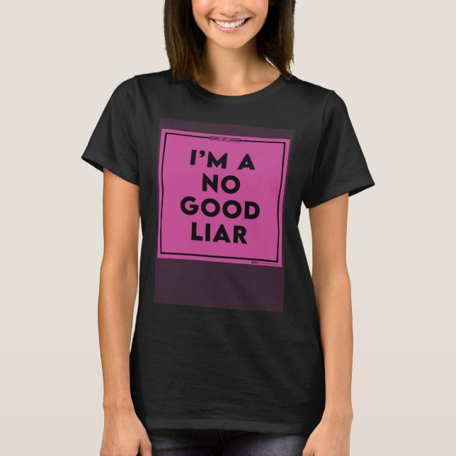 I m A No Good Liar Shaming Word T-Shirt (Front)