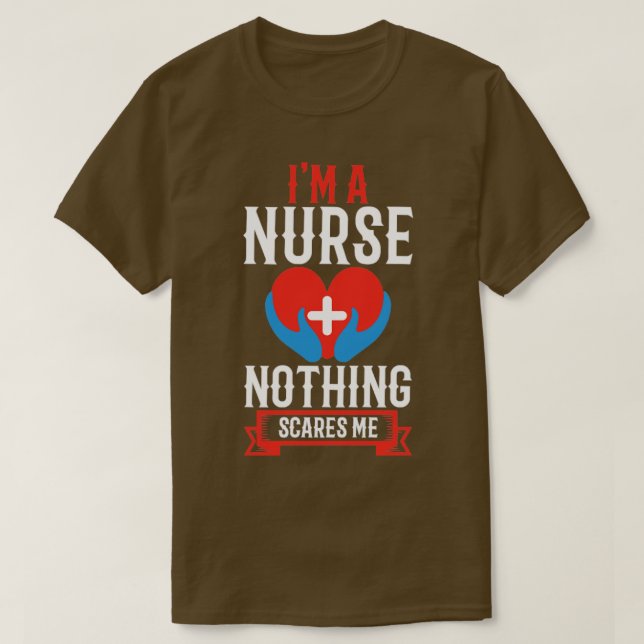 I m a nurse nothing scares me T-Shirt (Design Front)