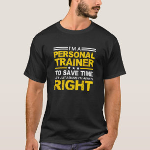 I m A Personal Trainer Let s Just Assume I m Alway T-Shirt