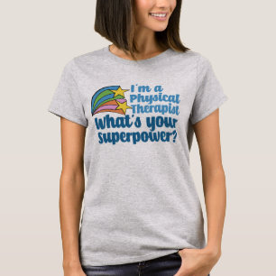 I’m a Physical Therapist What’s Your Superpowe T-Shirt
