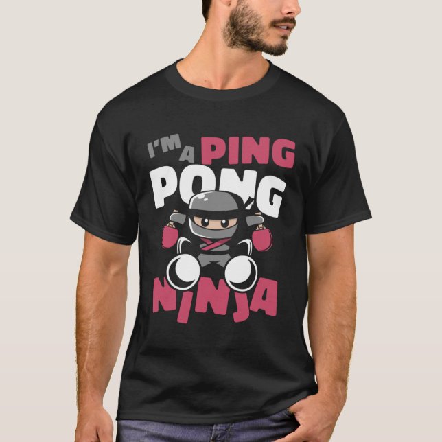 I m A Ping Pong Ninja Balls Table Tennis Paddles P T-Shirt (Front)