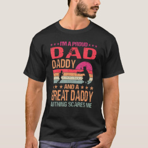 I M A Proud Dad Daddy And A Great Daddy Nothing Sc T-Shirt