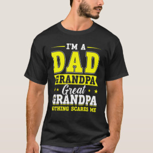 I m A Proud Dad Great Grandpa Nothing Scares Me Qu T-Shirt