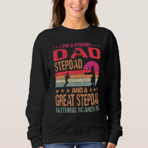 I M A Proud Dad Stepdad And A Great Stepdad Nothin Sweatshirt