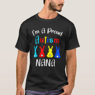 I m A Proud Nana Easter Bunny Autism Awareness Eas T-Shirt