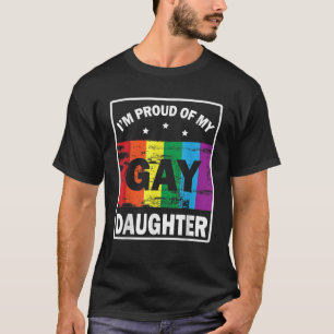 I m A Proud Of My Gay Daughter Happy To Me Father  T-Shirt