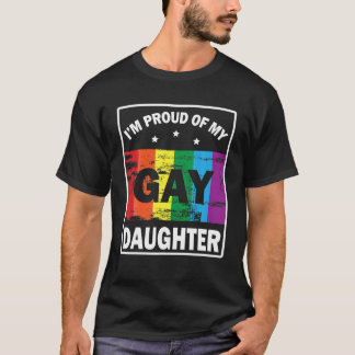 I m A Proud Of My Gay Daughter Happy To Me Father  T-Shirt