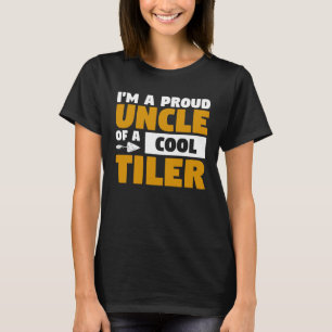 I m A Proud Uncle Of A Cool Tiler Tiling Tilers T-Shirt