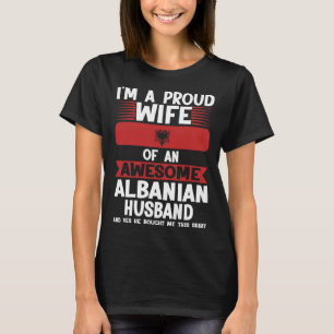 I m a proud wife of an awesome albanian husband Al T-Shirt